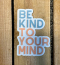 Be Kind to Your Mind Sticker